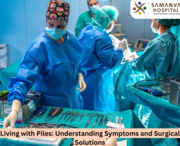 Piles: Understanding Symptoms and Surgical Solutions