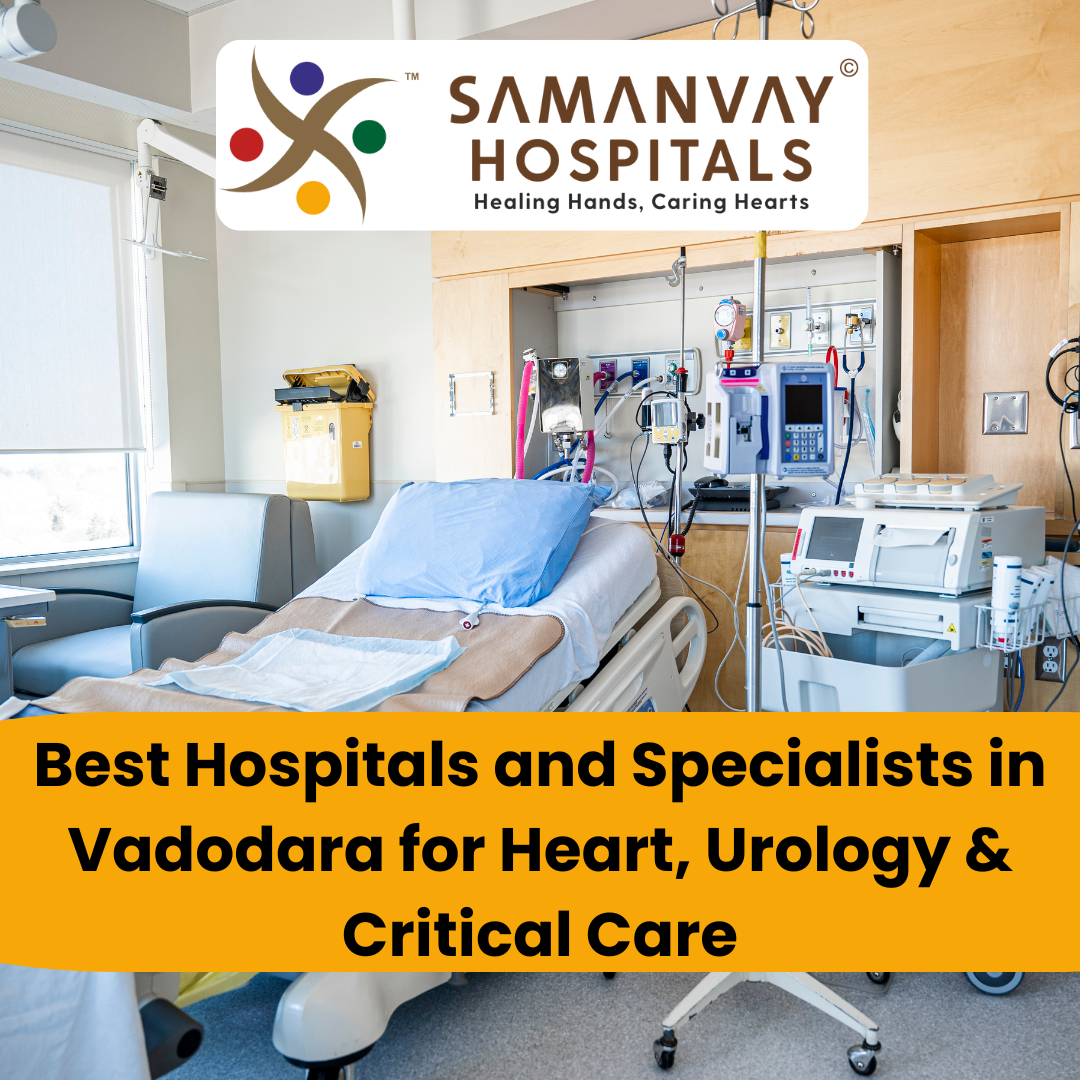 Best Hospitals and Specialists in Vadodara for Heart, Urology & Critical Care