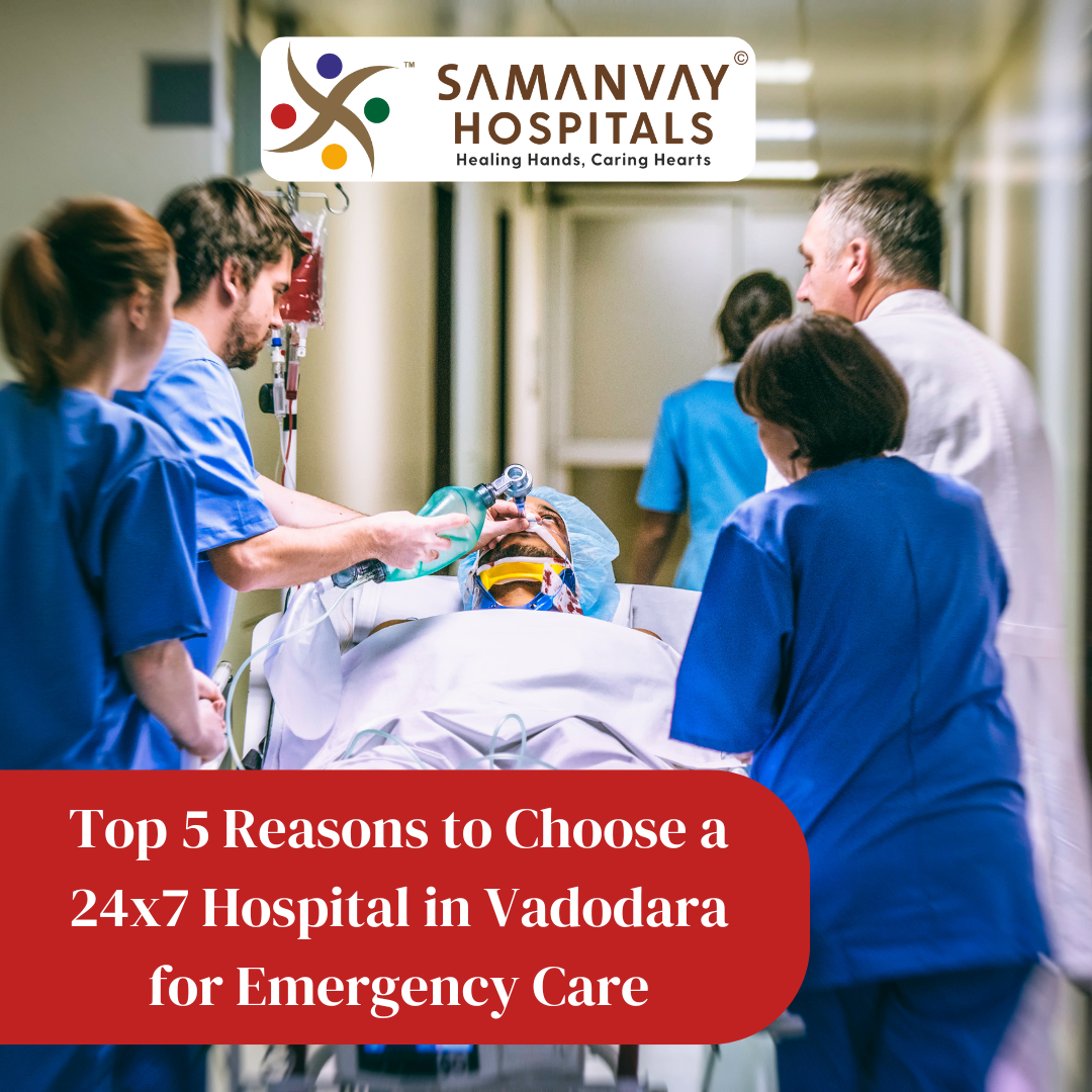 Top 5 Reasons to Choose a 24×7 Hospital in Vadodara for Emergency Care
