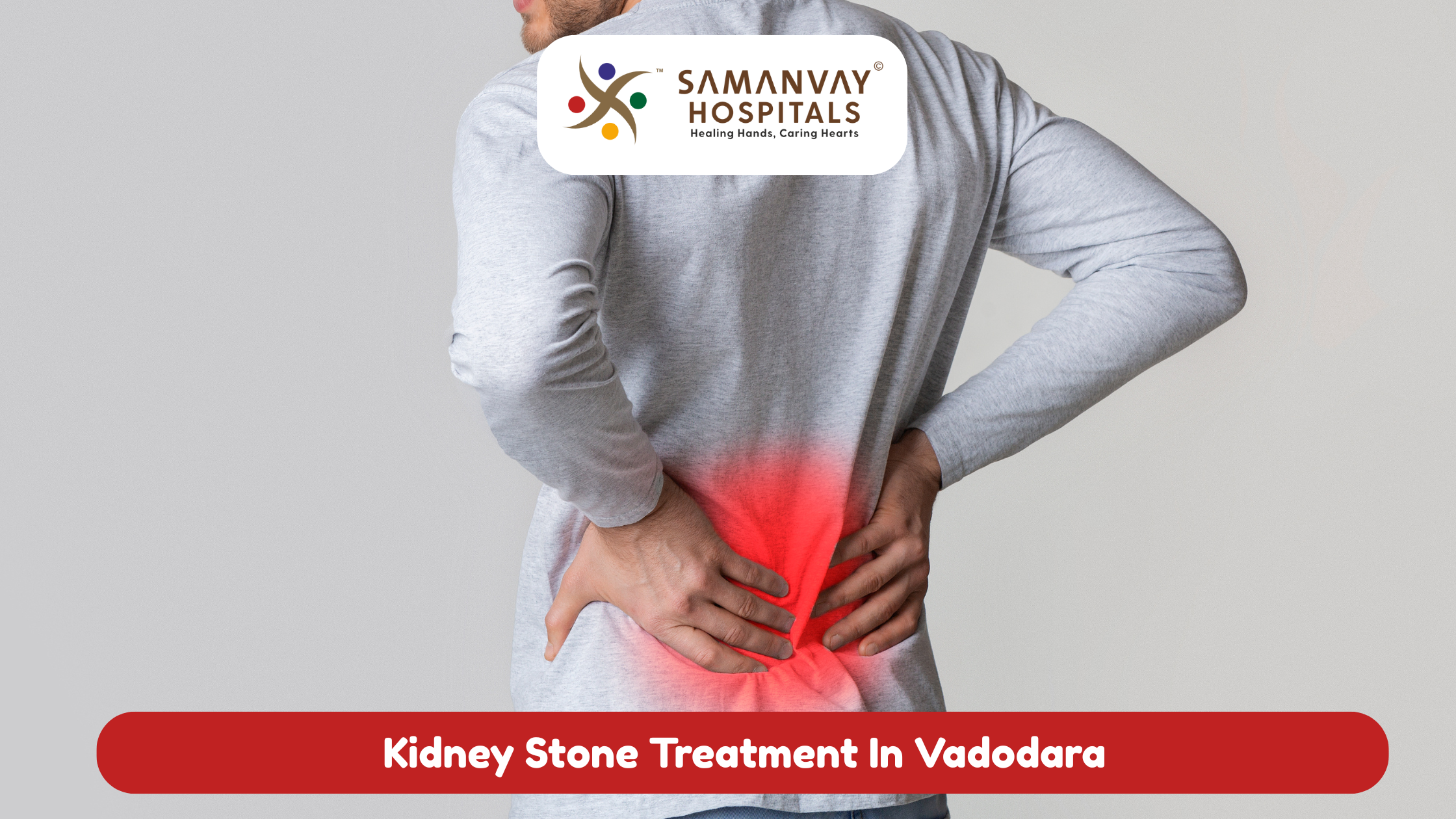 Kidney Stone Treatment in Vadodara – Why Samanvay Hospital Offers Fast, Safe & Effective Relief