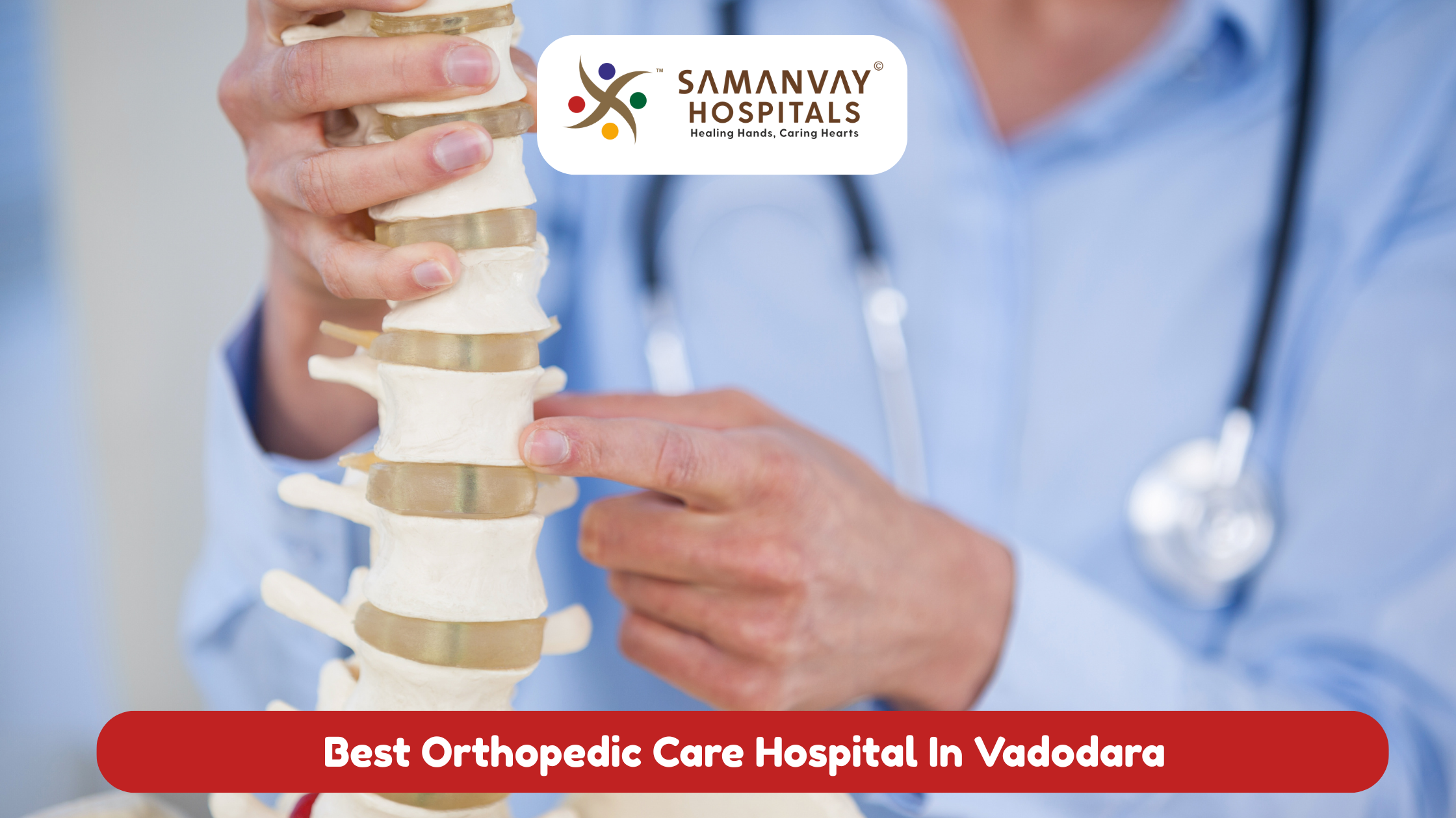 Best Orthopedic Hospital in Vadodara – Complete Bone & Joint Care at Samanvay Hospital