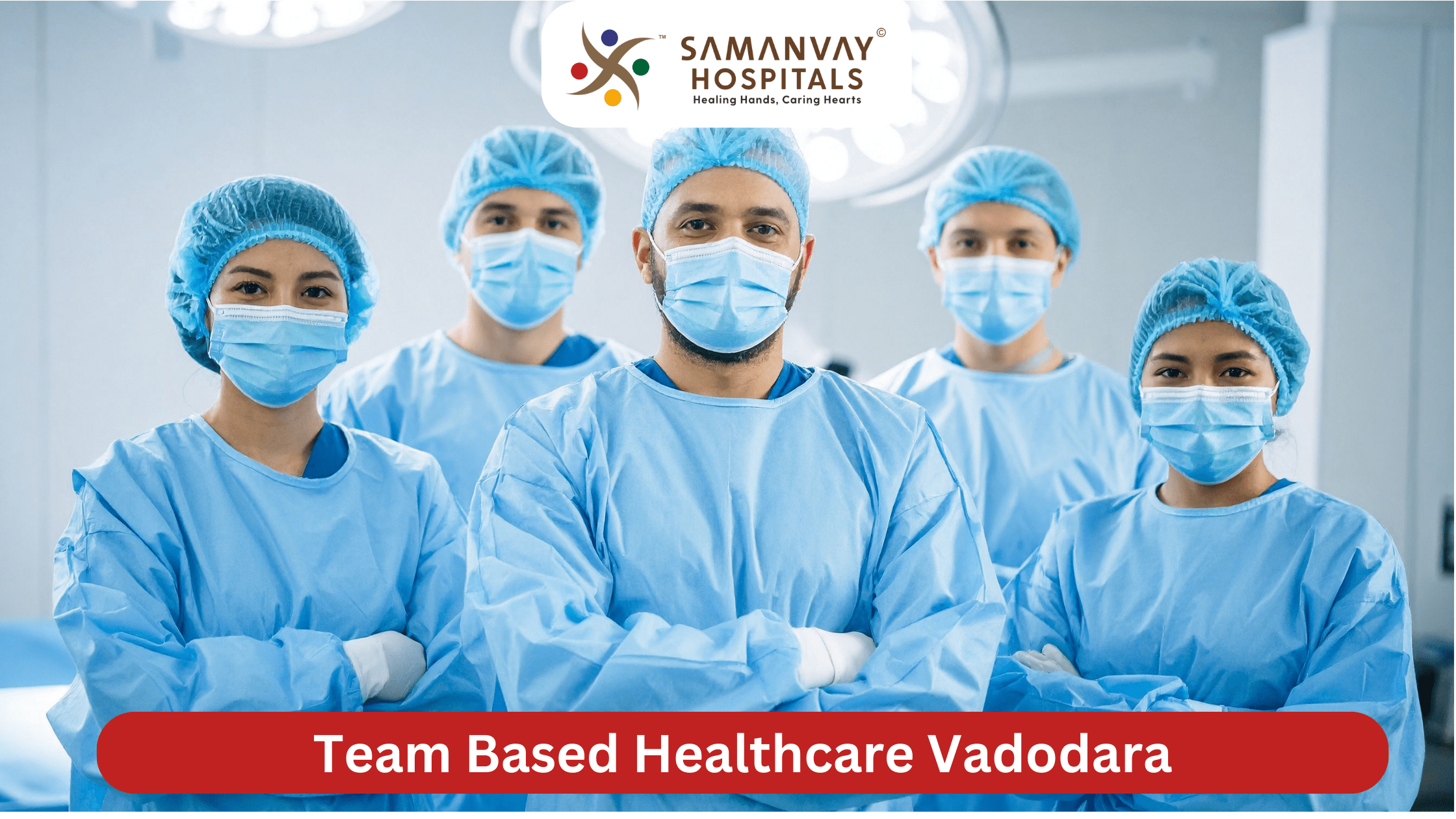 Team Based Healthcare Vadodara Is Essential for Better Patient Outcomes