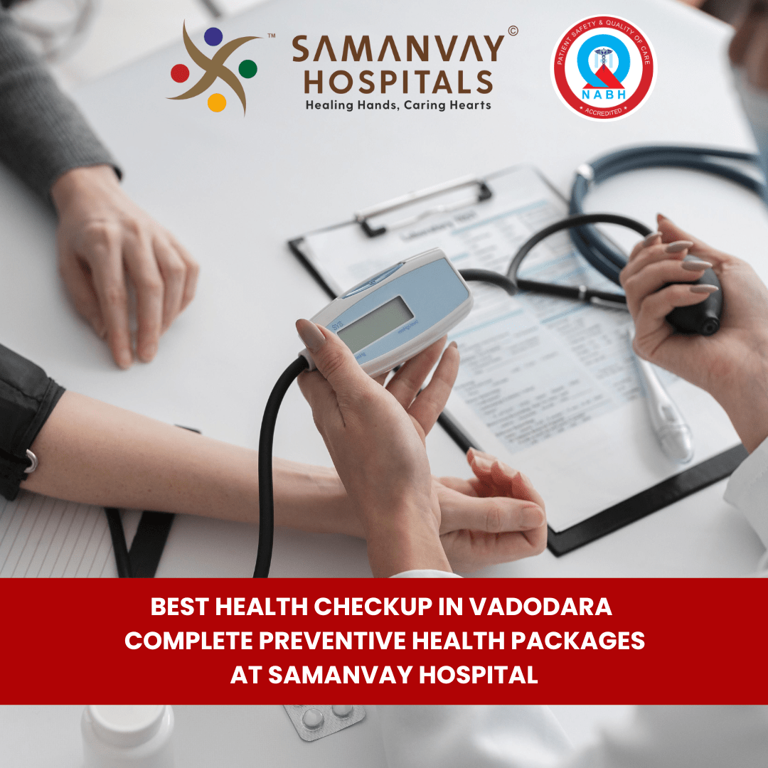 Best Health Checkup in Vadodara – Your First Step Toward a Healthier Life