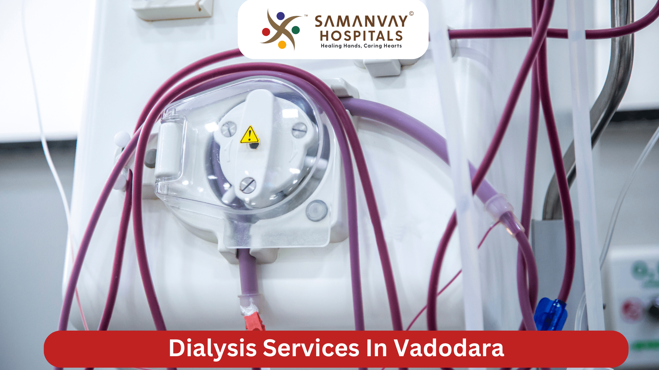 Dialysis Services in Vadodara? Experience Excellence at Samanvay Hospital