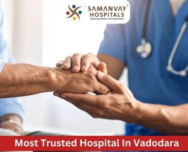 Most Trusted Hospital In Vadodara
