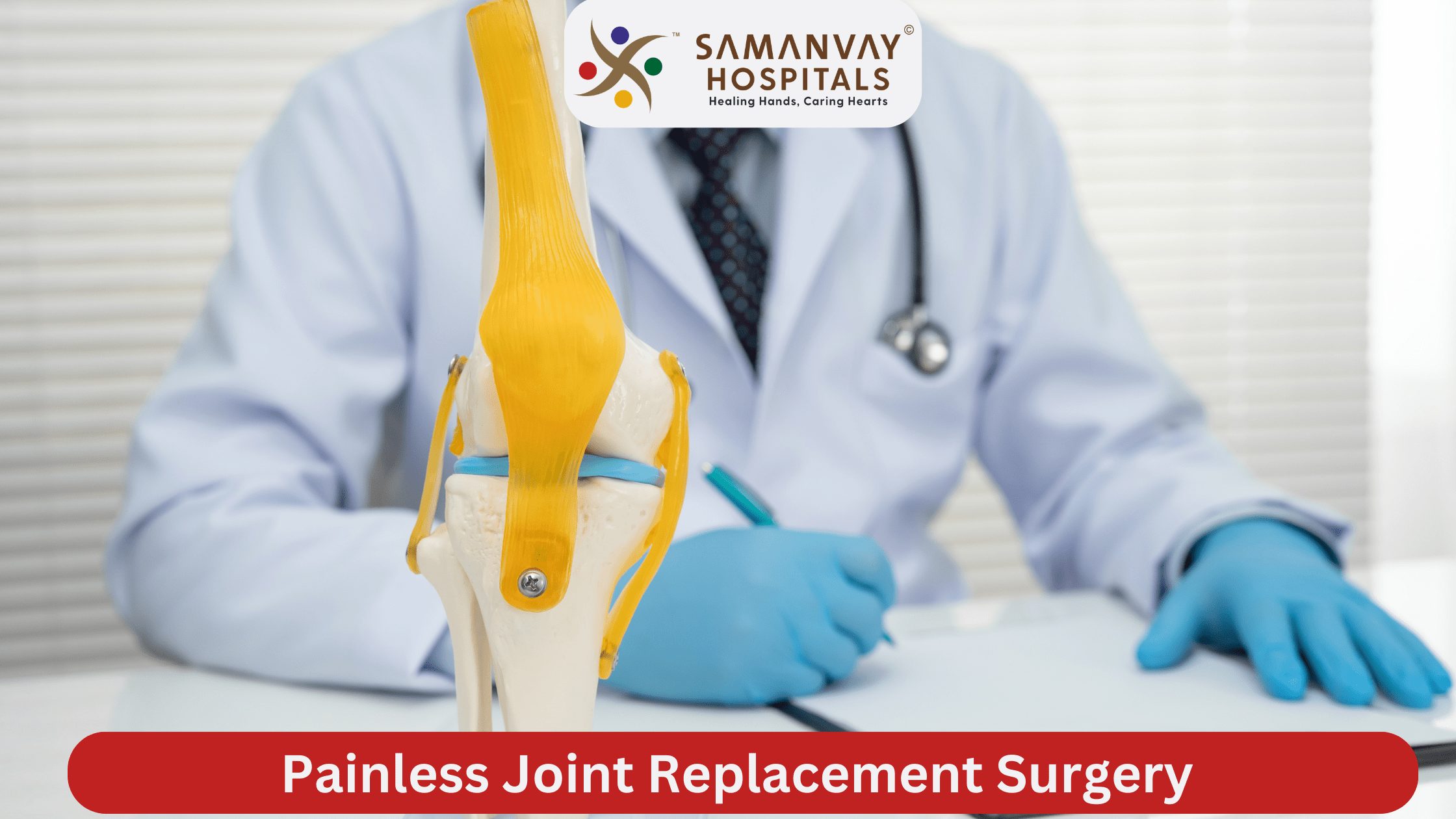 Painless Joint Replacement Surgery : A New Era of Mobility at Samanvay Hospital, Vadodara