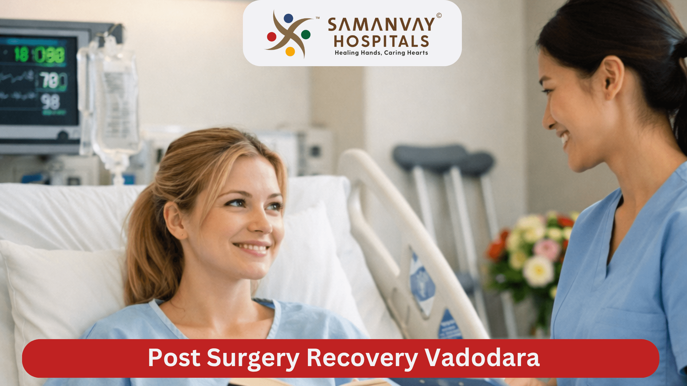 Post Surgery Recovery Vadodara: What to Expect After Surgery at Samanvay Hospital