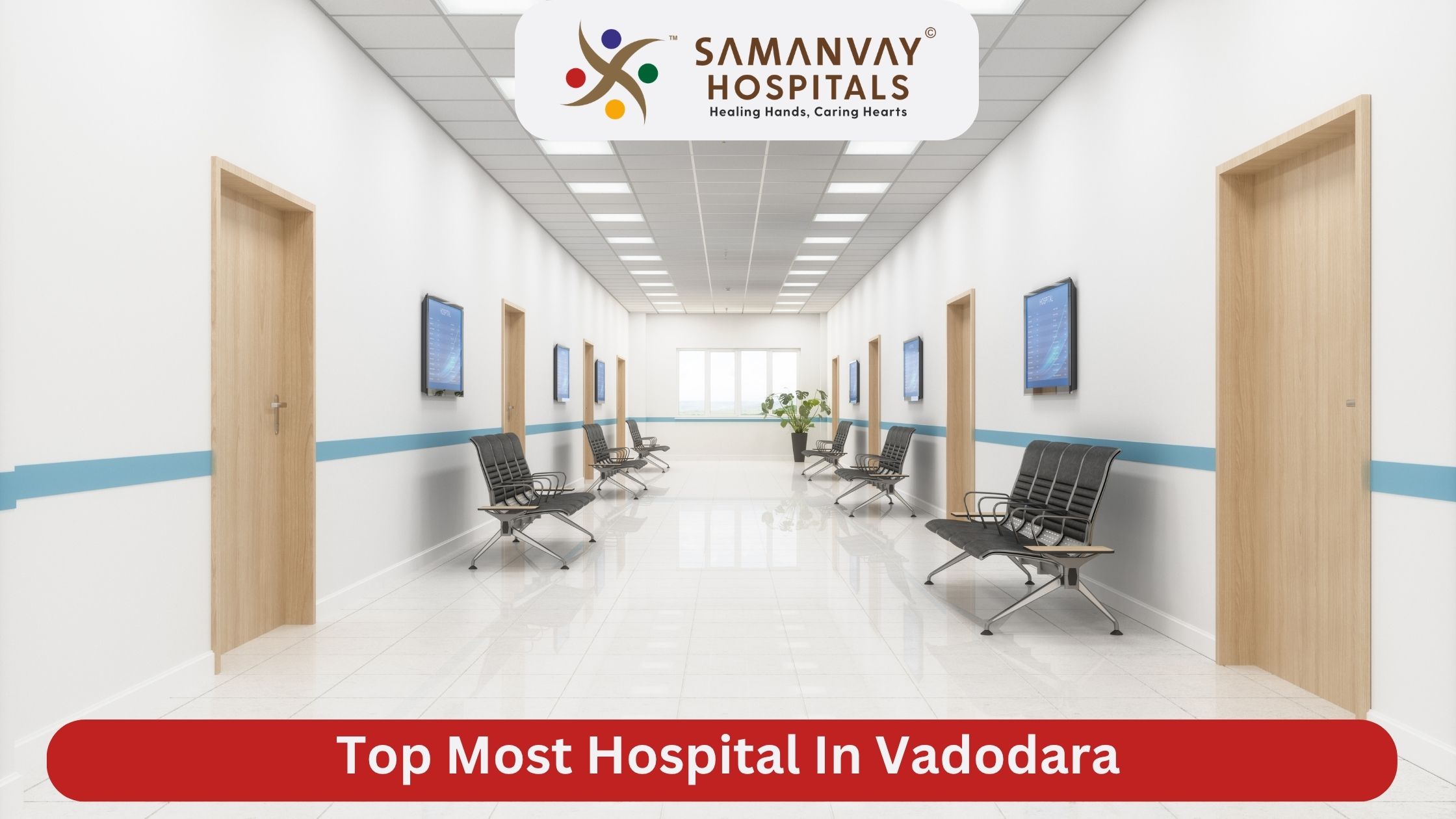 Top Most Hospital In Vadodara ? Why Samanvay Hospital is Vadodara’s Trusted Choice