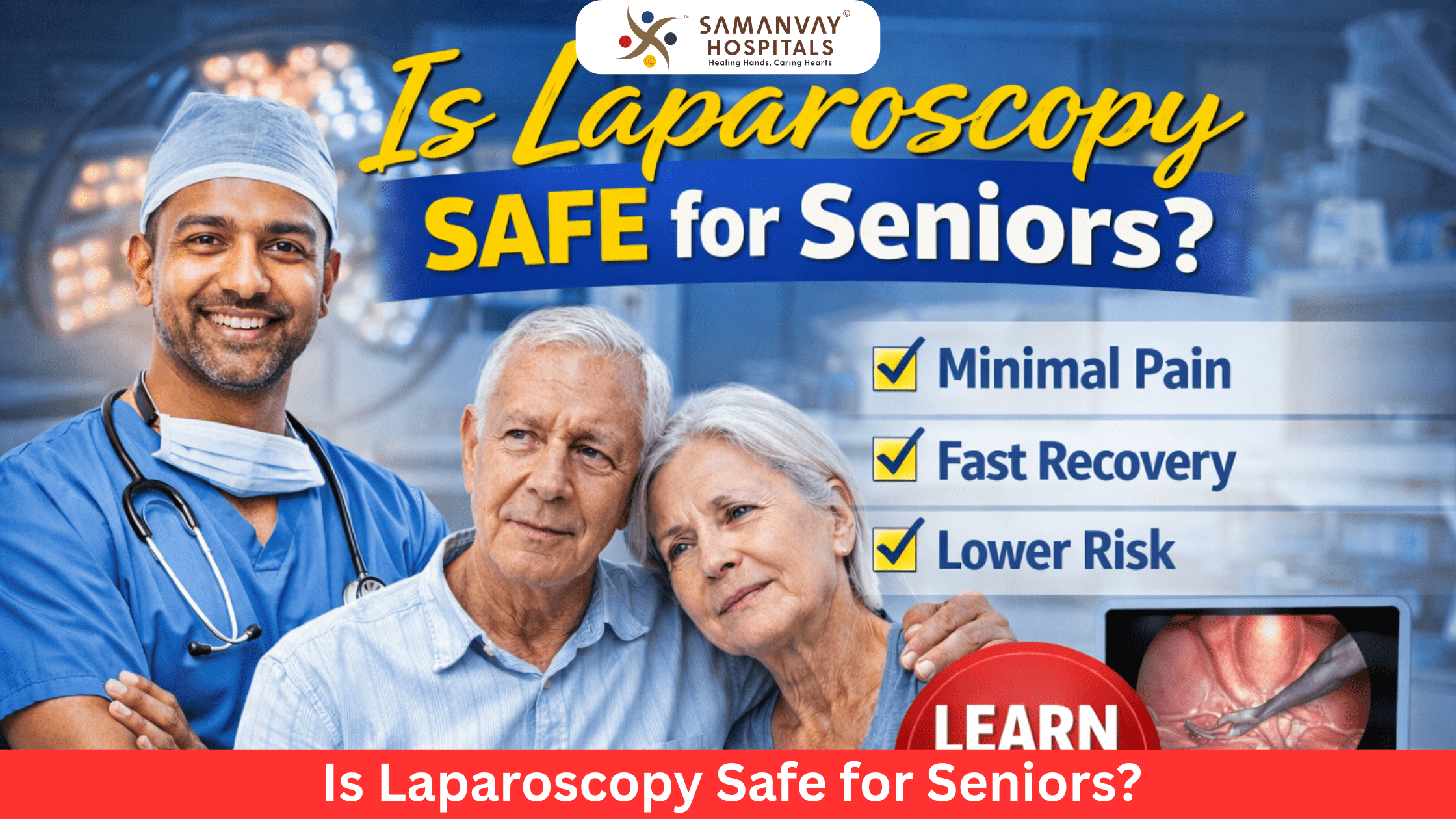 Is Laparoscopy Safe for Seniors? Benefits, Risks & What to Expect