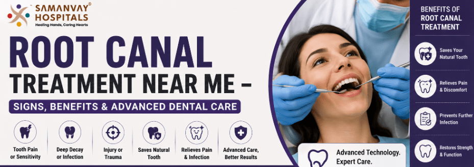 Root Canal Treatment Near Me – Signs, Benefits & Advanced Dental Care