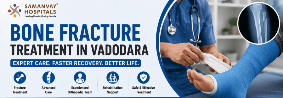 Bone Fracture Treatment In Vadodara – Symptoms, Emergency Care & Orthopedic Support