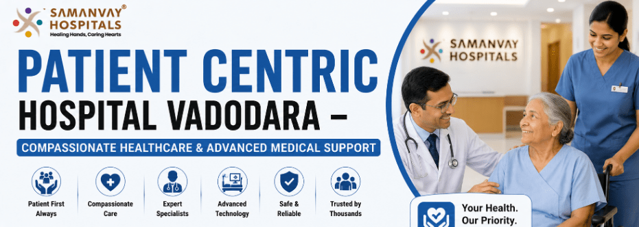 Patient Centric Hospital Vadodara – Compassionate Healthcare & Advanced Medical Support