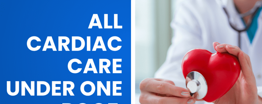 All Cardiac Care Under One Roof