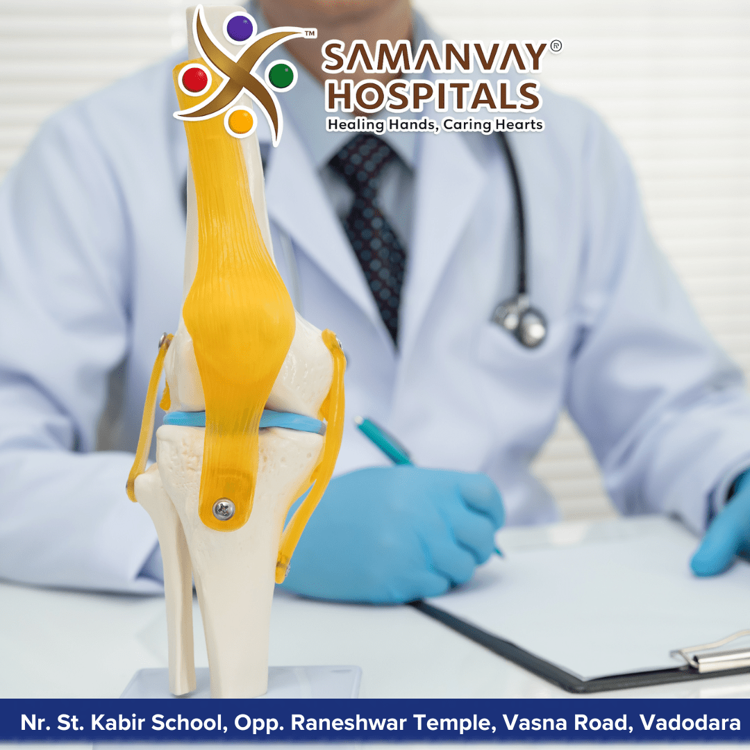 Samanvay Hospital Vadodara: Advanced Multispeciality Healthcare with Expert Orthopaedic Care