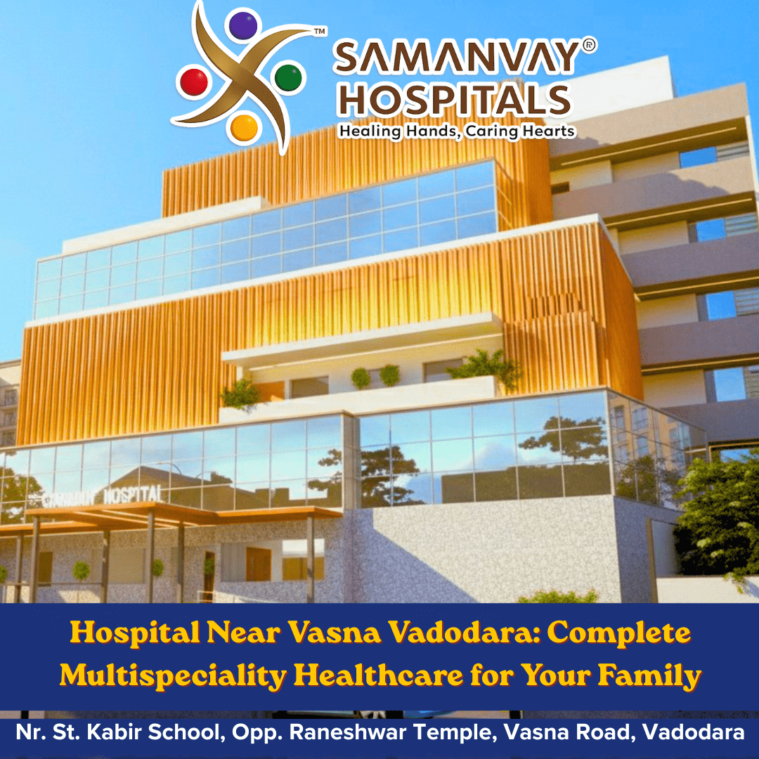Hospital Near Vasna Vadodara: Complete Multispeciality Healthcare for Your Family