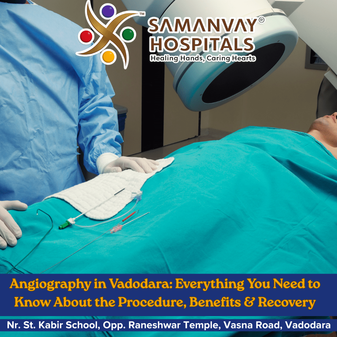 Angiography in Vadodara: Everything You Need to Know About the Procedure, Benefits & Recovery