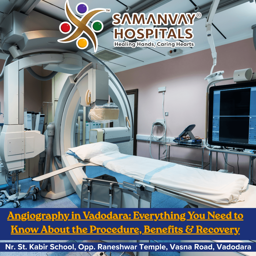 Best Angiography Hospital in Vadodara – Expert Cardiac Care at Samanvay Hospital