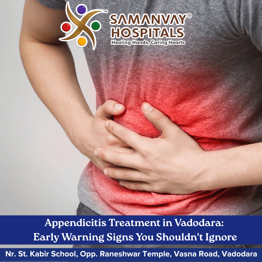 Appendicitis Treatment in Vadodara: Early Warning Signs You Shouldn’t Ignore