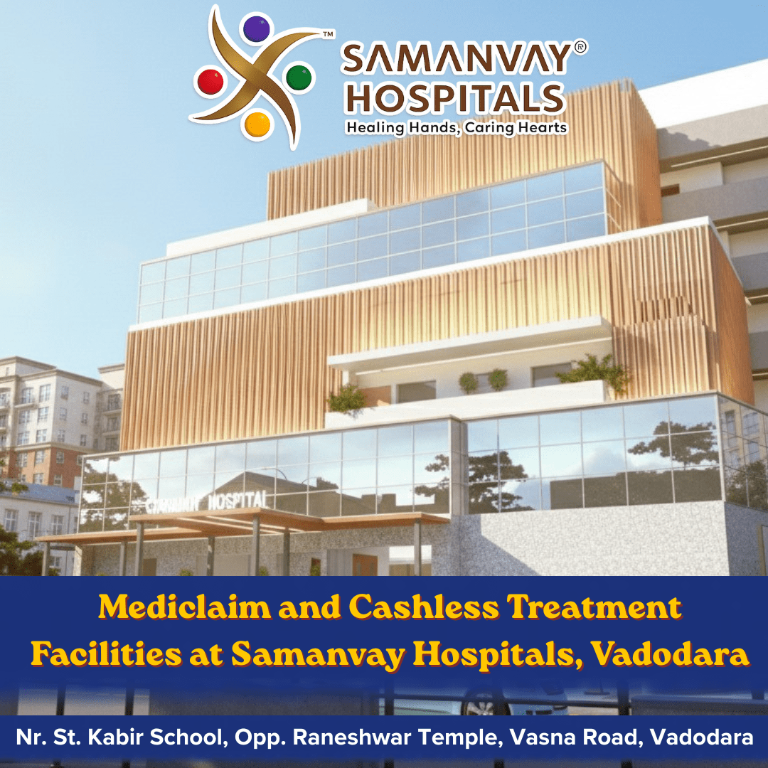 Mediclaim and Cashless Treatment Facilities at Samanvay Hospitals, Vadodara