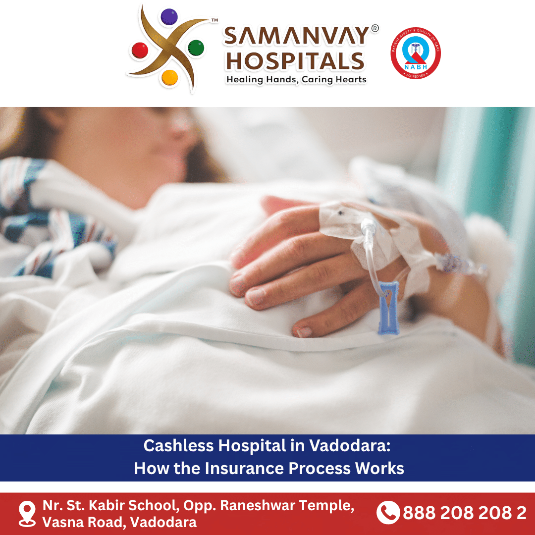 Cashless Hospital in Vadodara: How the Insurance Process Works
