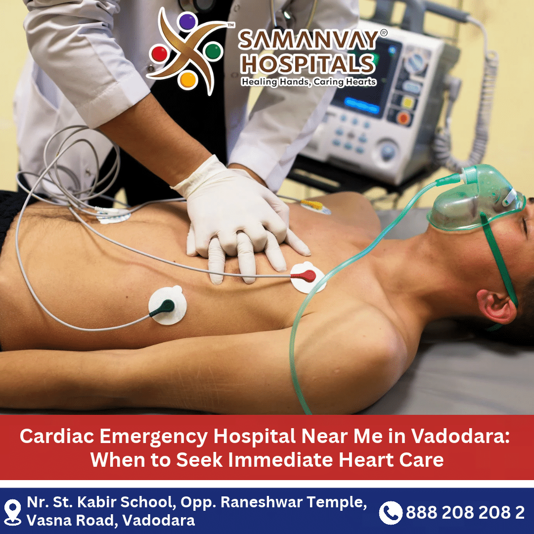 Cardiac Emergency Hospital Near Me in Vadodara: When to Seek Immediate Heart Care